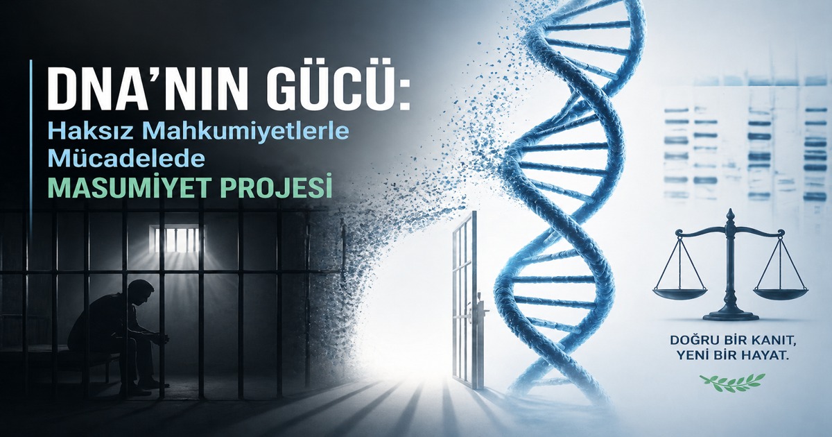 DNA'nın Gücü: Haksız Mahkumiyetlerle Mücadelede Masumiyet Projesi